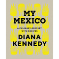 My Mexico: A Culinary Odyssey with Recipes