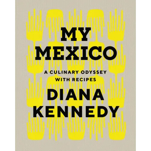 My Mexico: A Culinary Odyssey with Recipes