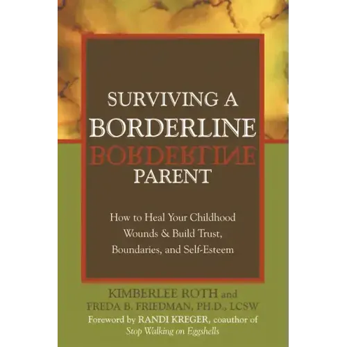 Surviving a Borderline Parent: How to Heal Your Childhood Wounds & Build Trust, Boundaries, and Self-Esteem
