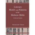 Literary Motifs and Patterns in the Hebrew Bible: Collected Essays