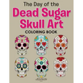 The Day of the Dead Sugar Skull Art Coloring Book