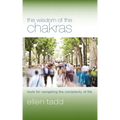 The Wisdom of the Chakras: Tools for Navigating the Complexity of Life
