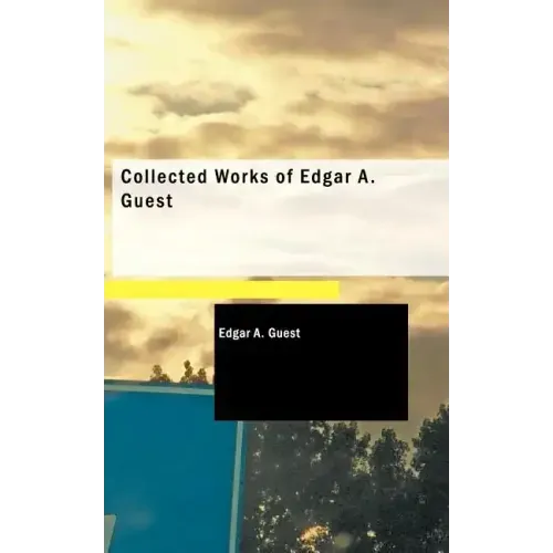 Collected Works of Edgar A. Guest