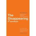 Disappearing Center: Engaged Citizens, Polarization, and American Democracy