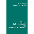 The Mission of Bahá'u'lláh