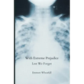 With Extreme Prejudice: Lest We Forget