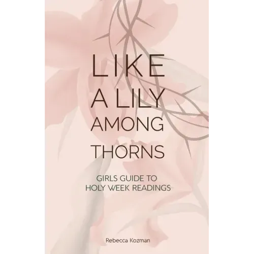 Like a Lily Among Thorns: Girls Guide to Holy Week Readings