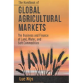 The Handbook of Global Agricultural Markets: The Business and Finance of Land, Water, and Soft Commodities