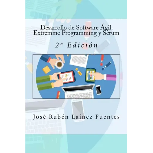 Desarrollo de Software Ágil. Extremme Programming y Scrum: 2a Edición