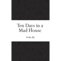 Ten Days in a Mad House