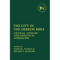 The City in the Hebrew Bible: Critical, Literary and Exegetical Approaches