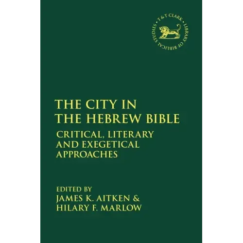 The City in the Hebrew Bible: Critical, Literary and Exegetical Approaches