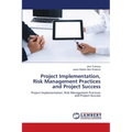 Project Implementation, Risk Management Practices and Project Success