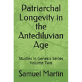 Patriarchal Longevity in the Antediluvian Age: Studies in Genesis Series - Volume Two