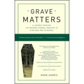 Grave Matters: A Journey Through the Modern Funeral Industry to a Natural Way of Burial