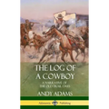The Log of a Cowboy: A Narrative of the Old Trail Days (Hardcover)