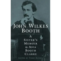 John Wilkes Booth: A Sisteras Memoir