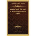 Service with the Sixth Wisconsin Volunteers (1890)