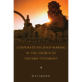 Corporate Decision-Making in the Church of the New Testament