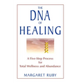 The DNA of Healing: A Five-Step Process for Total Wellness and Abundance