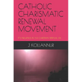 Catholic Charismatic Renewal Movement: It's Influence in the Christian Spiritual Life