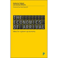 The Economics of Arrival: Ideas for a Grown-Up Economy
