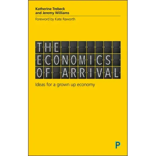 The Economics of Arrival: Ideas for a Grown-Up Economy
