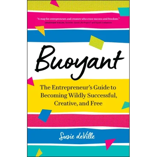 Buoyant: The Entrepreneur's Guide to Becoming Wildly Successful, Creative, and Free
