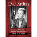 Eve Arden: A Chronicle of All Film, Television, Radio and Stage Performances
