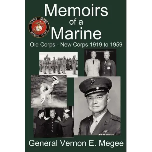 Memoirs of a Marine - Old Corps - New Corps 1919 to 1959