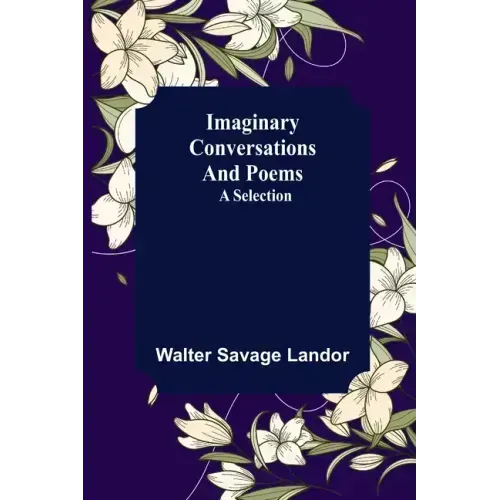 Imaginary Conversations and Poems; A Selection