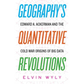 Geography's Quantitative Revolutions: Edward A. Ackerman and the Cold War Origins of Big Data