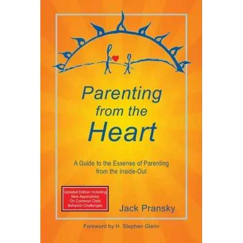 Parenting from the Heart: A Guide to the Essence of Parenting from the Inside-Out