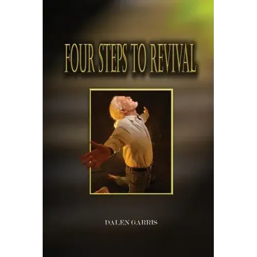 Four Steps to Revival: Preparing the Body of Christ for the Greatest Revival of All Time
