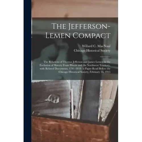 The Jefferson-Lemen Compact: the Relations of Thomas Jefferson and James Lemen in the Exclusion of Slavery From Illinois and the Northwest Territor