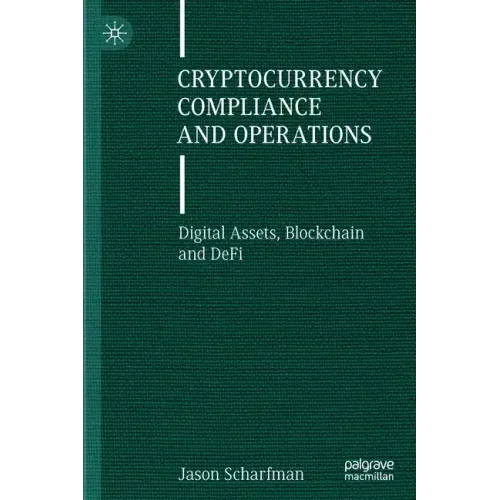 Cryptocurrency Compliance and Operations: Digital Assets, Blockchain and Defi