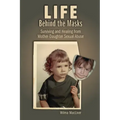 Life Behind the Masks: Surviving and Healing from Mother-Daughter Sexual Abuse