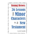 Unsung Heroes: 26 Lessons from Minor Characters of the New Testament