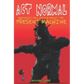 Act Normal And Don't Tell Anyone About The Present Machine
