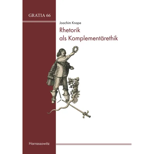 Rhetorik ALS Komplementarethik: Georg Greflingers Ethica Complementoria 1643. Text Und Untersuchung