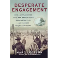 Desperate Engagement: How a Little-Known Civil War Battle Saved Washington, D.C., and Changed American History