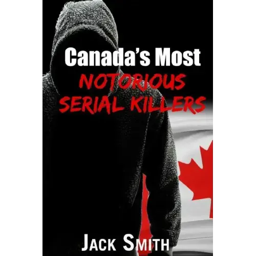 Canada's Most Notorious Serial Killers