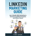LinkedIn Marketing: Use LinkedIn B2B Marketing to Generate Qualified Prospects and Obtain Clients