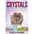Crystals: For Beginners To Experts - Transform Your Life With The Healing Power Of Crystals, Healing Stones And Human Energy Fields