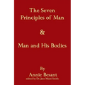The Seven Principles Of Man & Man And His Bodies