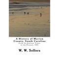 A History of Marion County, South Carolina: From Its Earliest Times to the Present, 1901