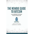 The Newbie Guide to Bitcoin: The Answer to Every Crypto Question