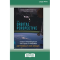 The Orbital Perspective: Lessons in Seeing the Big Picture from a Journey of Seventy-One Million Miles [16 Pt Large Print Edition]