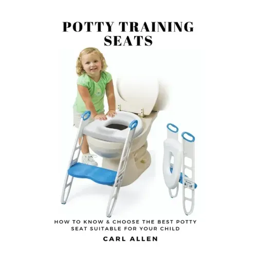 Potty Training Seats: How to Know & Choose the Best Potty Seat Suitable for Your Child