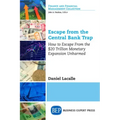 Escape from the Central Bank Trap: How to Escape From the $20 Trillion Monetary Expansion Unharmed